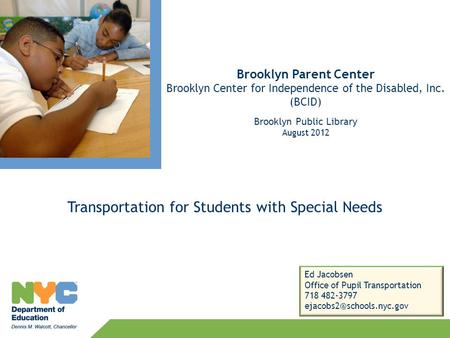 Transportation for Students with Special Needs Brooklyn Parent Center Brooklyn Center for Independence of the Disabled, Inc. (BCID) Brooklyn Public Library.