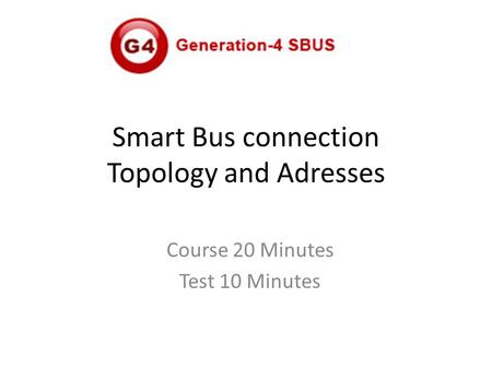 Smart Bus connection Topology and Adresses Course 20 Minutes Test 10 Minutes.