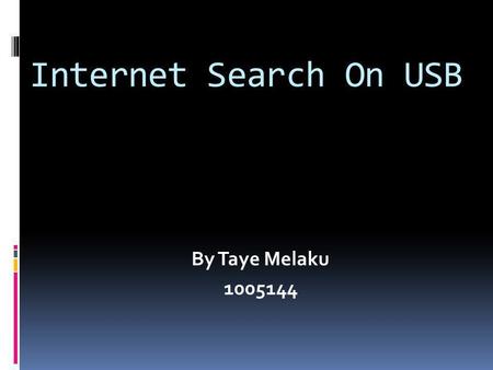 Internet Search On USB By Taye Melaku 1005144. Content Goal of the study Visualization of USB USB definition and explanation Conclusion Reference.