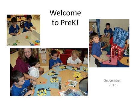 Welcome to PreK! September 2013. We have been busy in PreK! We have been learning about being in school.
