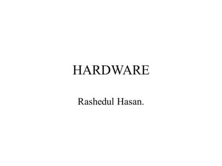 HARDWARE Rashedul Hasan..