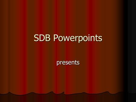 SDB Powerpoints presents.