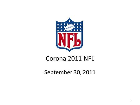 Corona 2011 NFL September 30, 2011 1. ESPN/Gruden Broadcast Elements Corona Extra renewed its sponsorship of the Gruden Extra segment in ESPNs Monday.