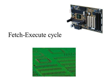 Fetch-Execute cycle. Memory Read operation Read from memory.