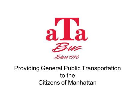 Providing General Public Transportation to the Citizens of Manhattan.