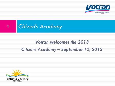 Votran welcomes the 2013 Citizens Academy – September 10, 2013 Citizens Academy 1.