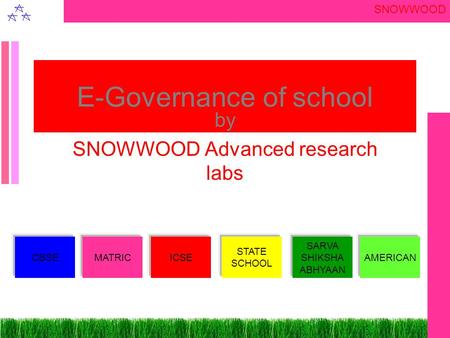 SNOWWOOD E-Governance of school by SNOWWOOD Advanced research labs CBSEMATRICICSE STATE SCHOOL SARVA SHIKSHA ABHYAAN AMERICAN.