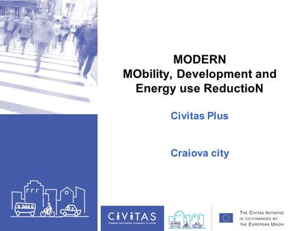 MODERN MObility, Development and Energy use ReductioN Civitas Plus Craiova city.