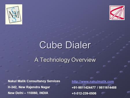 Cube Dialer A Technology Overview  +91-9811424477 / 9811614488 +1-312-239-0506 Nakul Malik Consultancy Services H-342, New Rajendra.