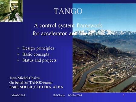 March 2005JM Chaize PCaPac20051 TANGO A control system framework for accelerator and beamlines Design principles Basic concepts Status and projects Jean-Michel.