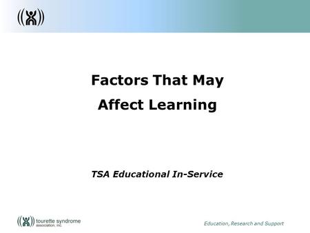 1 Education, Research and Support Factors That May Affect Learning TSA Educational In-Service.