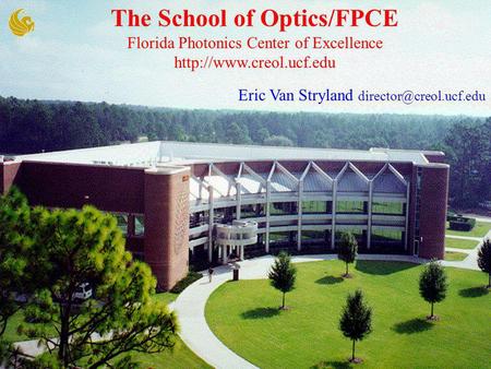 Eric Van Stryland The School of Optics/FPCE Florida Photonics Center of Excellence