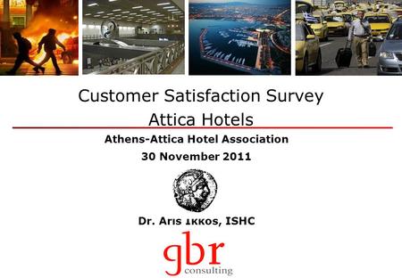 Dr. Aris Ikkos, ISHC Customer Satisfaction Survey Attica Hotels Athens-Attica Hotel Association 30 November 2011.