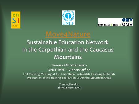 Move4Nature Sustainable Education Network in the Carpathian and the Caucasus Mountains Tamara Mitrofanenko UNEP ROE – Vienna Office 2nd Planning Meeting.