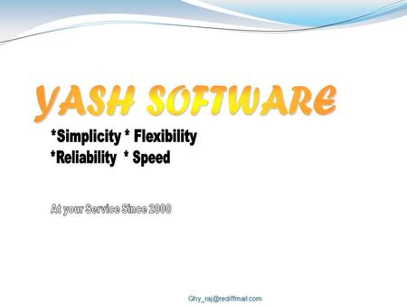 1. About Yash Software 1.a We Think 2.b Our developments being used by leading Organizations 3.c Why Yash Software? 2. Product.