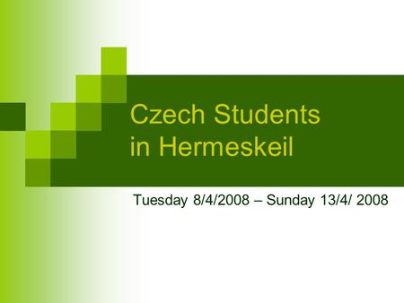 Czech Students in Hermeskeil Tuesday 8/4/2008 – Sunday 13/4/ 2008.