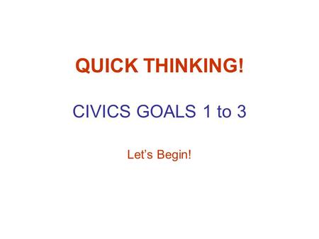 QUICK THINKING! CIVICS GOALS 1 to 3 Lets Begin!. GOAL 1 1.1 Civil Bodie Politik comes from which early American document?