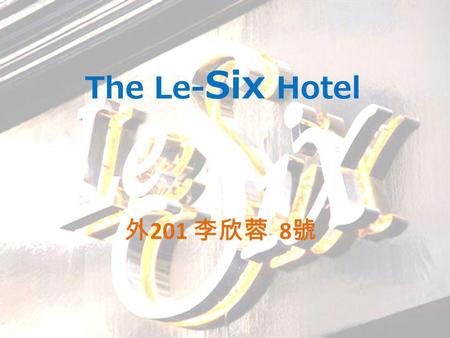 The Le- Six Hotel 201 8. Introduction The hotel is located in Paris. There are many famous resorts near by the hotel.