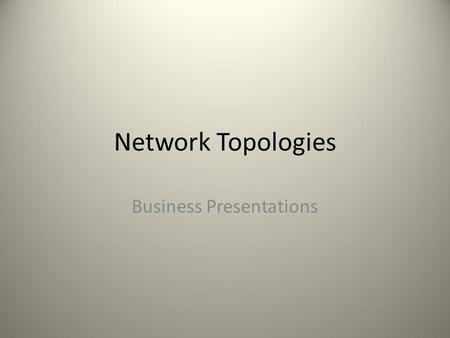 Network Topologies Business Presentations. Consulting Team Scenario You are part of a consulting team being hired to set up a computer network Your team.