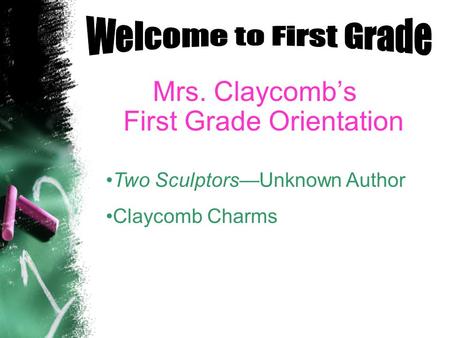 Mrs. Claycombs First Grade Orientation Two SculptorsUnknown Author Claycomb Charms.