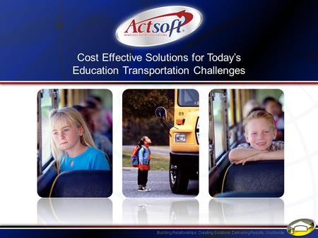 The Actsoft Advantage Actsoft provides mobile solutions that allow school districts to gather information in real time so they can more efficiently manage.