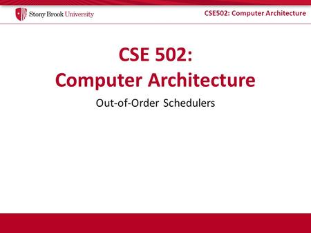 CSE502: Computer Architecture Out-of-Order Schedulers.