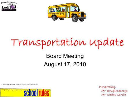 Transportation Update Board Meeting August 17, 2010 Prepared by: Mr. Douglas Barge Mr. Carlos Garcia Y:Business Services/Transportation/2010-11/B08-17-10.
