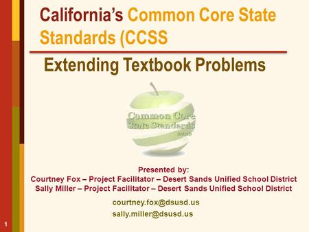 California’s Common Core State Standards (CCSS Extending Textbook Problems Presented by: Courtney Fox – Project Facilitator – Desert Sands Unified School.