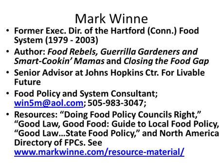 Mark Winne Former Exec. Dir. of the Hartford (Conn.) Food System (1979 - 2003) Author: Food Rebels, Guerrilla Gardeners and Smart-Cookin Mamas and Closing.