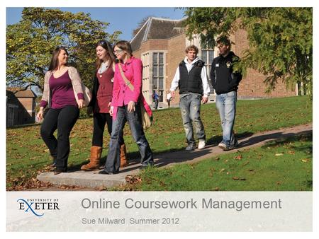 Online Coursework Management Sue MilwardSummer 2012.