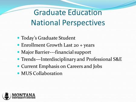 Graduate Education National Perspectives Todays Graduate Student Enrollment Growth Last 20 + years Major Barrier---financial support TrendsInterdisciplinary.