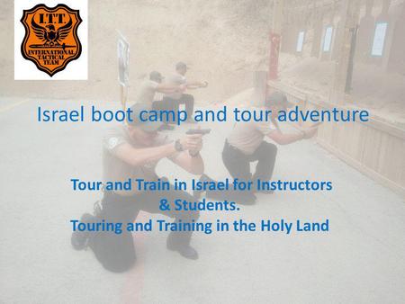 Israel boot camp and tour adventure Tour and Train in Israel for Instructors & Students. Touring and Training in the Holy Land.