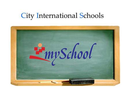 City International Schools. What is mySchool mySchool Services 1.Constantly updated with school information. 2.Easy access to student data such as grading.