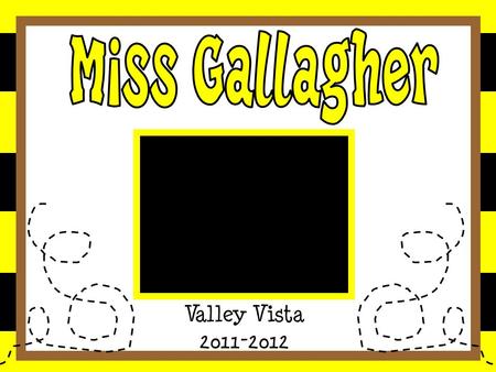 Valley Vista 2011-2012. 7 th year teaching at Valley Vista Bachelors Degree: Early Childhood Masters Degree from BW: Reading.