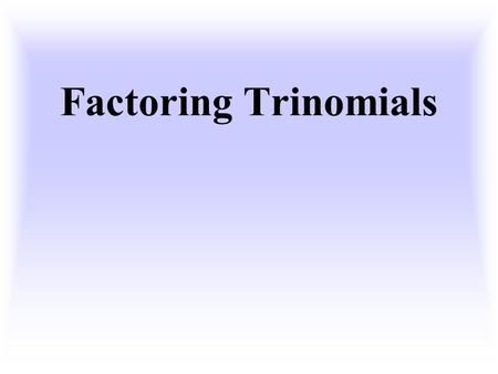 Factoring Trinomials.