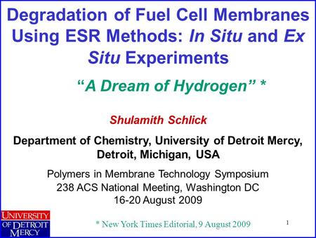 1 Degradation of Fuel Cell Membranes Using ESR Methods: In Situ and Ex Situ Experiments Shulamith Schlick Department of Chemistry, University of Detroit.