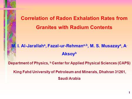 1 Correlation of Radon Exhalation Rates from Granites with Radium Contents M. I. Al-Jarallah a, Fazal-ur-Rehman a,b, M. S. Musazay a, A. Aksoy b Department.