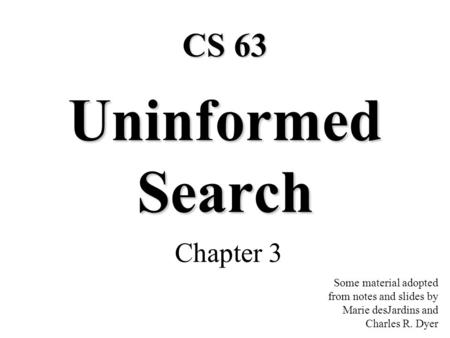 Uninformed Search CS 63 Chapter 3