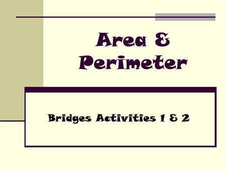 Area & Perimeter Bridges Activities 1 & 2.