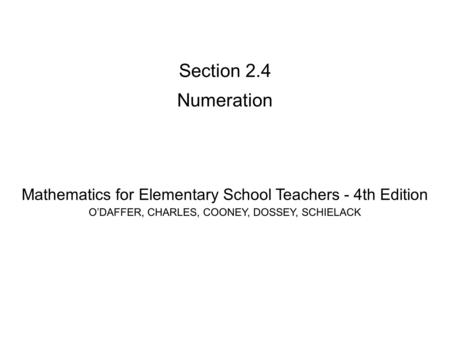 Section 2.4 Numeration Mathematics for Elementary School Teachers - 4th Edition ODAFFER, CHARLES, COONEY, DOSSEY, SCHIELACK.