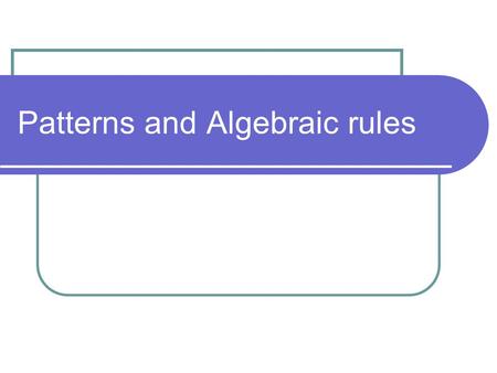 Patterns and Algebraic rules