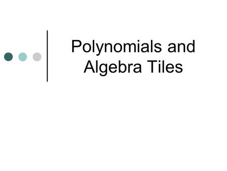 Polynomials and Algebra Tiles