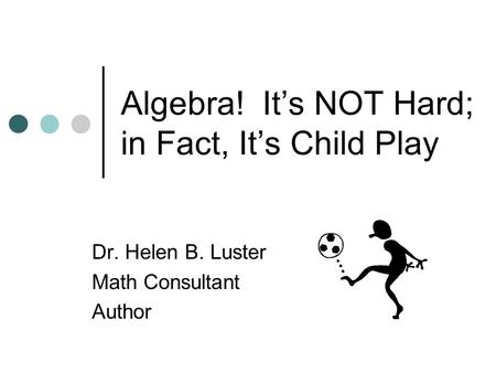 Algebra! It’s NOT Hard; in Fact, It’s Child Play
