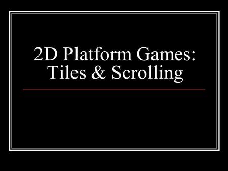 2D Platform Games: Tiles & Scrolling