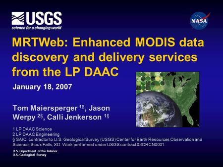 U.S. Department of the Interior U.S. Geological Survey MRTWeb: Enhanced MODIS data discovery and delivery services from the LP DAAC January 18, 2007 Tom.