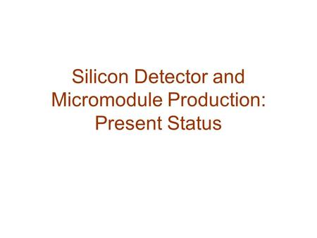 Silicon Detector and Micromodule Production: Present Status.