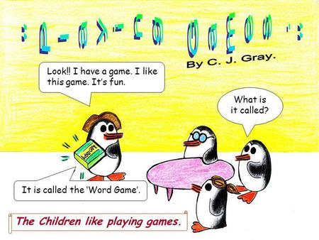 Look!! I have a game. I like this game. Its fun. What is it called? The Children like playing games. It is called the Word Game.