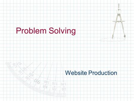 Problem Solving Website Production. Three Phases of Problem Solving Know Need Do.