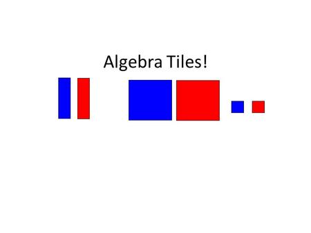 Algebra Tiles!.