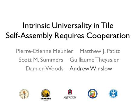 Intrinsic Universality in Tile Self-Assembly Requires Cooperation Pierre-Etienne Meunier Matthew J. Patitz Scott M. Summers Guillaume Theyssier Damien.
